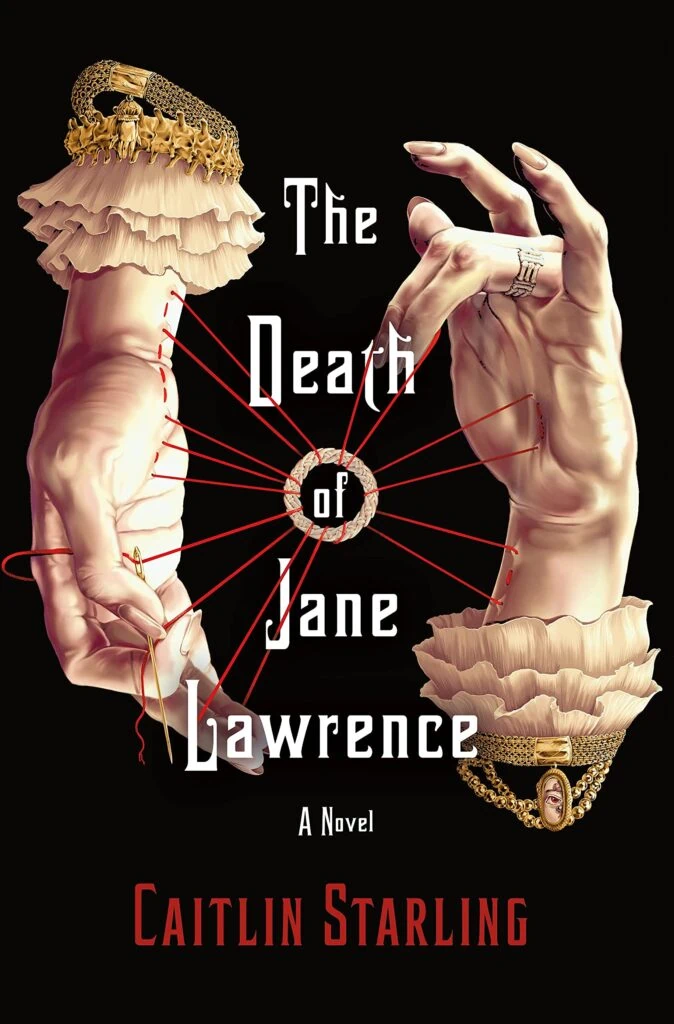 Front cover of the novel The Death of Jane Lawrence by Caitlin Starling. It features to hands sewing themselves to a woven ring.