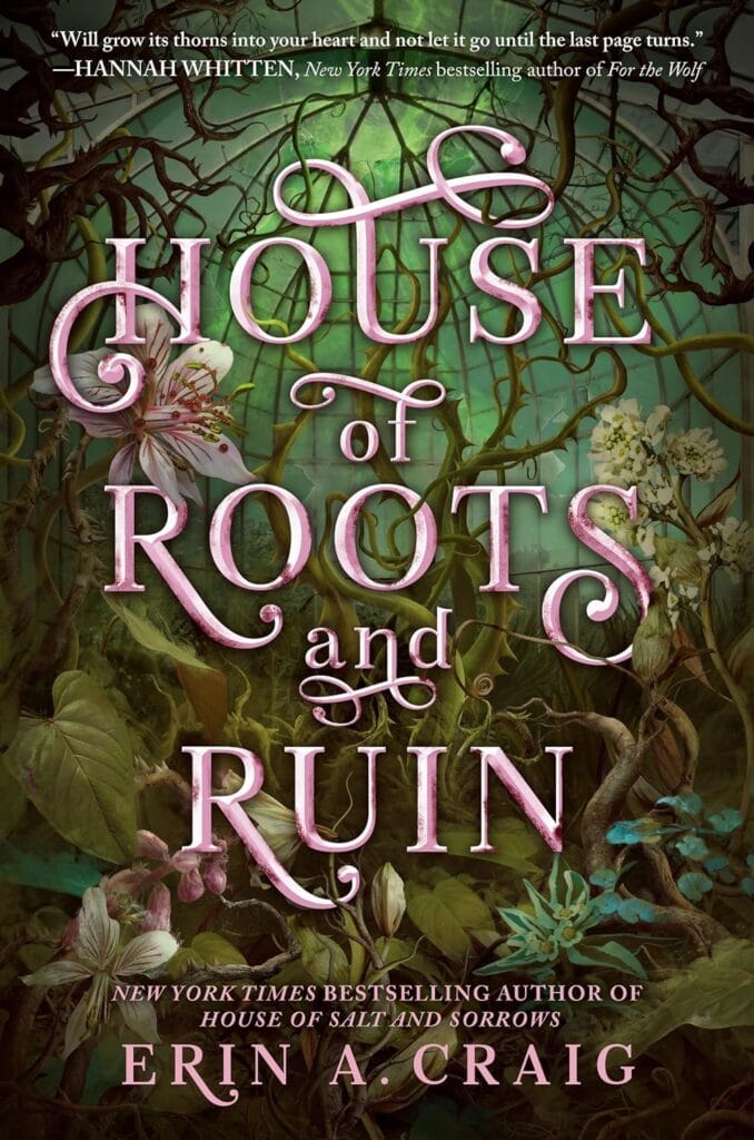 Cover of House of Roots and Ruin by Erin A. Craig. Novel name is laid over a greenhouse with vines and flowers growing up to the glass ceiling. It looks very ominous. 