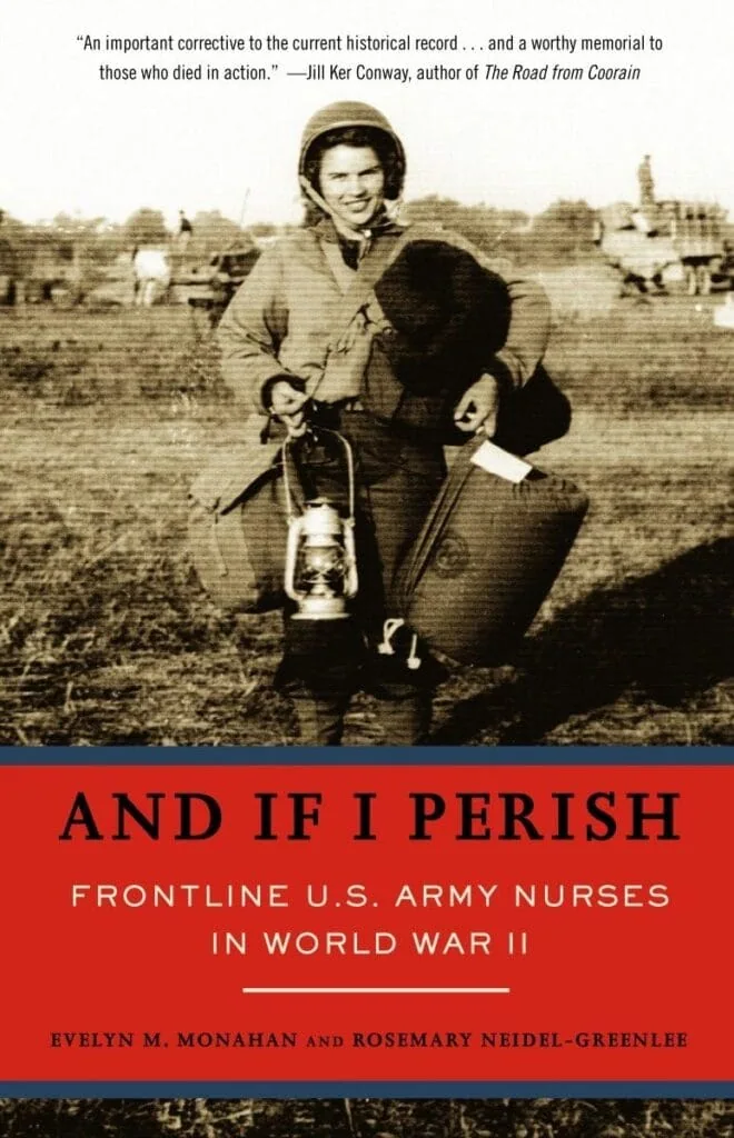 Cover of 'And if I Perish: Frontline U.S. Army Nurses in World War II' by Evelyn M. Monahan and Rosemary Neidel-Greenlee.

Vintage photo of a female nurse in military dress wearing a helmet and carrying her gear.